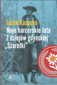 Jacek Kaszuba Moje harcerskie lata Z dziejów Gdańskiej Szarotki NWH.jpeg