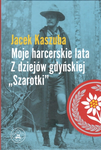 Jacek Kaszuba Moje harcerskie lata Z dziejów Gdańskiej Szarotki NWH.jpeg
